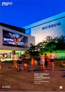 PROJET SCIENTIFIQUE ET CULTUREL MUSÉUM GENÈVE 2020 RAPPORT & BILAN INTERMÉDIAIRE 2015-2018 Rapport & Bilan Intermédiaire 2015-2018 Muséum Genève