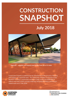 Construction Snapshot July 2018 Edition Is Published by the Northern Territory Government’S Department of Infrastructure, Planning and Logistics