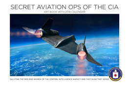 SECRET AVIATION OPS of the CIA ART BOOK with 2018 CALENDAR the Central Intelligence Agency Does Not Approve, Endorse Or Authorize Use of Its Name, Initials Or Seal