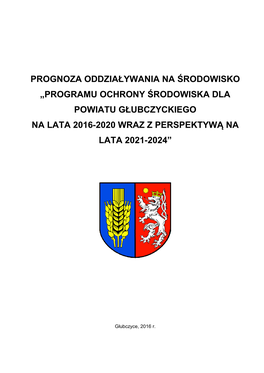 Prognoza Oddziaływania Na Środowisko „Programu Ochrony Środowiska Dla Powiatu Głubczyckiego Na Lata 2016�2020 Wraz Z Perspektywą Na Lata 2021�2024”