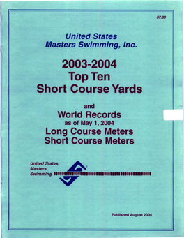 2003-2004 Short Course Yards Top Ten Is the First Issue in a Series of Three 2004 Top Ten Issues Produced by United States Masters Swimming