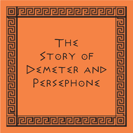 The Story of Demeter and Persephone the Story of Demeter and Persephone