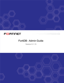 Fortidb 5.1.13 Admin Guide 00-400-000000-20181031 TABLE of CONTENTS