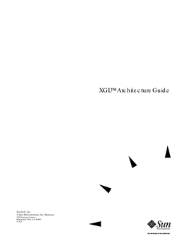 XGL Architecture Guide Provides Information on XGL™ Architecture and Presents Details on the Implementation of Some of the Key Aspects of the Architecture