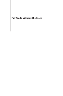 Fair Trade Without the Froth Fair Trade Without the Froth a Dispassionate Economic Analysis of ‘Fair Trade’