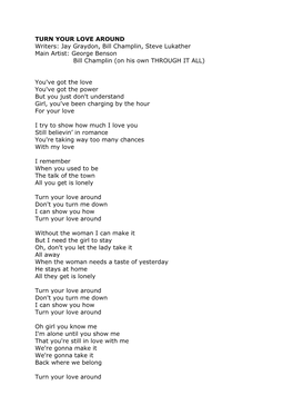 TURN YOUR LOVE AROUND Writers: Jay Graydon, Bill Champlin, Steve Lukather Main Artist: George Benson Bill Champlin (On His Own THROUGH IT ALL)