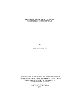 EVOLUTION of PHENOTYPIC PLASTICITY: INSIGHTS from ECHINOID LARVAE by BENJAMIN G. MINER a DISSERTATION PRESENTED to the GRADUATE