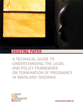 Briefing Paper a Technical Guide to Understanding the Legal and Policy Framework on Termination of Pregnancy in Mainland Tanzania
