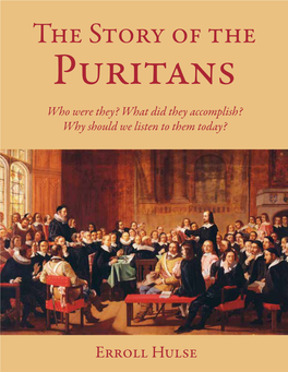 The Story of the Puritans Who Were They? What Did They Accomplish? Why Should We Listen to Them Today?