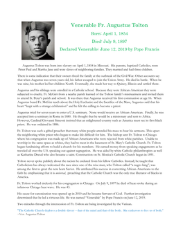 Venerable Fr. Augustus Tolton Born: April 1, 1854 Died: July 9, 1897 Declared Venerable: June 12, 2019 by Pope Francis