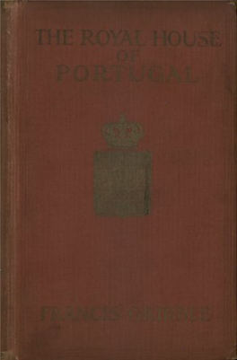 The Royal House of Portugal Historical and Biographical Works by Francis Gribble