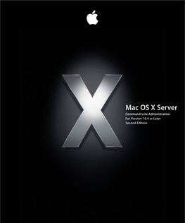 Mac OS X Server Command-Line Administration for Version 10.4 Or Later Second Edition