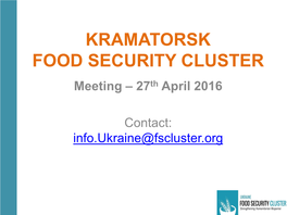 KRAMATORSK FOOD SECURITY CLUSTER Meeting – 27Th April 2016