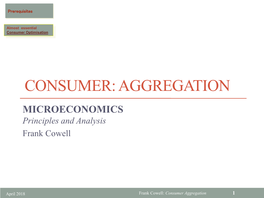 CONSUMER: AGGREGATION MICROECONOMICS Principles and Analysis Frank Cowell