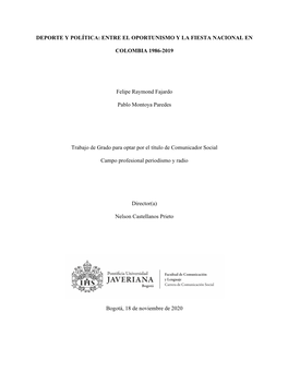 DEPORTE Y POLÍTICA: ENTRE EL OPORTUNISMO Y LA FIESTA NACIONAL EN COLOMBIA 1986-2019 Felipe Raymond Fajardo Pablo Montoya Parede