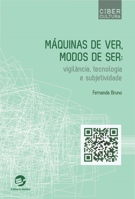 Máquinas De Ver, Modos De Ser: Vigilância, Tecnologia E Subjetividade CONSELHO EDITORIAL DA COLEÇÃO CIBERCULTURA