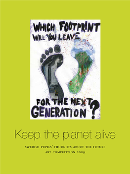 Keep the Planet Alive Swedish Pupils´ Thoughts About the Future Art Competition 2009