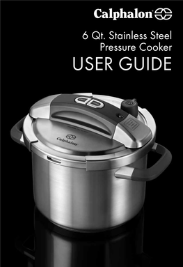 6 Qt. Stainless Steel Pressure Cooker USER GUIDE Thank You for Choosing a Calphalon® 6 Qt