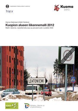 Kuopion Alueen Liikennemalli 2012 Mallin Rakenne, Nykytilannekuvaus Ja Perusennuste Vuodelle 2030 Tampereen Teknillinen Yliopisto