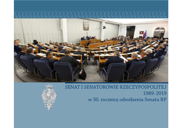 SENAT I SENATOROWIE RZECZYPOSPOLITEJ 1989– 2019 W 30. Rocznicę Odrodzenia Senatu RP SENAT I SENATOROWIE RZECZYPOSPOLITEJ 1989 – 2019