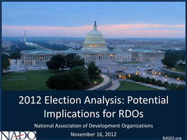 2012 Election Analysis: Potential Implications for Rdos National Association of Development Organizations November 16, 2012 NADO.Org