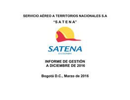 “S a T E N A” INFORME DE GESTIÓN a DICIEMBRE DE 2016 Bogotá