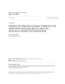 FAMILY-OF-ORIGIN CHARACTERISTICS of MEN WHO ENGAGE REGULARLY in SEXUALLY ADDICTIVE BEHAVIOR Mark Stephen Pfuetze University of Missouri-St