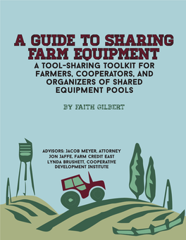 A Guide to Sharing Farm Equipment a Tool-Sharing Toolkit for Farmers, Cooperators, and Organizers of Shared Equipment Pools