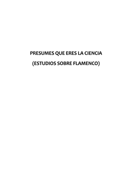 PRESUMES QUE ERES LA CIENCIA (ESTUDIOS SOBRE FLAMENCO) Coordinadores