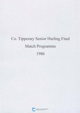 Co. Tipperary Senior Hurling Final Match Programme 1986 MEAN FOMHAIR 28, 1986 CLARAN LAE JOHN MAHER - REFEREE Minor Final 2.00 P.M