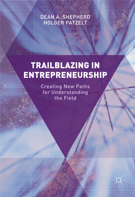 TRAILBLAZING in ENTREPRENEURSHIP Creating New Paths for Understanding the Field Trailblazing in Entrepreneurship Dean A