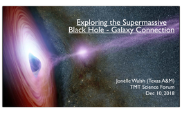 Jonelle Walsh (Texas A&M) TMT Science Forum Dec 10, 2018 Introduction: Black Holes Are Everywhere