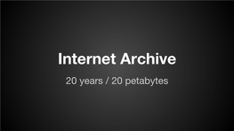 Internet Archive 20 Years / 20 Petabytes Internet Archive Digital Storage