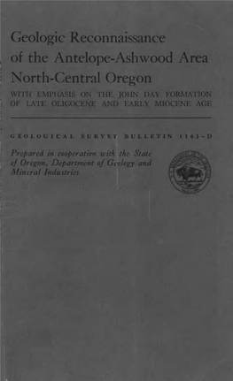 Geologic Reconnaissance of the Antelope-Ashwood Area North-Central Oregon with EMPHASIS on the JOHN DAY FORMATION of LATE OLIGOCENE and EARLY MIOCENE AGE