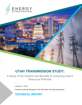 UTAH TRANSMISSION STUDY: a Study of the Options and Benefits to Unlocking Utah’S Resource Potential