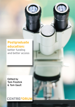 Postgraduate Education: Better Funding and Better Access Edited by Tom Frostick and Tom Gault Postgraduate Education