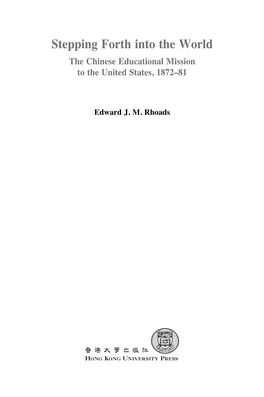 Stepping Forth Into the World the Chinese Educational Mission to the United States, 1872–81