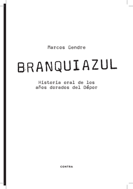 BRANQUIAZUL Historia Oral De Los Años Dorados Del Dépor Dirección Editorial: Didac Aparicio Y Eduard Sancho