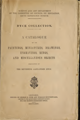 Dyce Collection : a Catalogue of the Paintings, Miniatures, Drawings, Engravings, Rings, and Miscellaneous Objects Bequeathed By