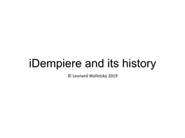 Idempiere and Its History © Leonard Walletzký 2019 Basic Ideas