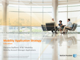 Mobility Application Strategy Education Dwayne Stafford, AT&T Mobility Mobility Account Manager-Applications