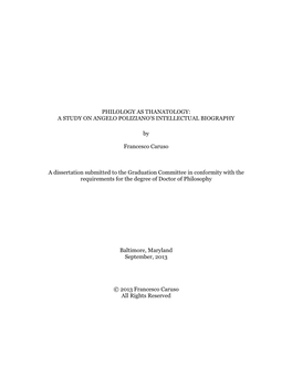 PHILOLOGY AS THANATOLOGY: a STUDY on ANGELO POLIZIANO's INTELLECTUAL BIOGRAPHY by Francesco Caruso a Dissertation Submitted T