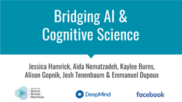 Slideslive, and to Everyone Who Submitted, Reviewed, and Prepared Content! the 5 Minute History of AI and Cognitive Science Jessica Hamrick What Is Cognitive Science?