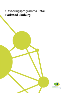 Uitvoeringsprogramma Retail Parkstad Limburg UITVOERINGSPROGRAMMA RETAIL INHOUDSOPGAVE