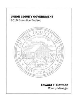 Edward T. Oatman County Manager Table of Contents COUNTY of UNION 2019 Executive Budget Table of Contents