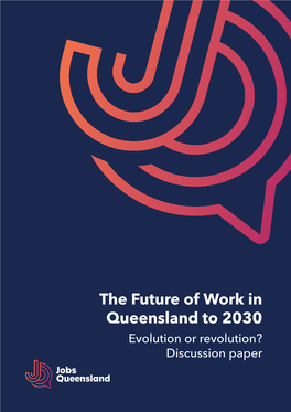 The Future of Work in Queensland to 2030 Evolution Or Revolution? Discussion Paper Copyright This Publication Is Protected by the Copyright Act 1968