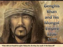 “Fate Did Not Hand Genghis Khan His Destiny; He Made It for Himself.”