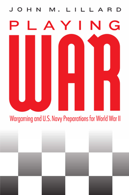 Playing War: Wargaming and U.S. Navy Preparations for World War II / John M