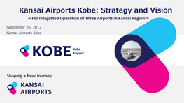 Kansai Airports Kobe: Strategy and Vision －For Integrated Operation of Three Airports in Kansai Regionー
