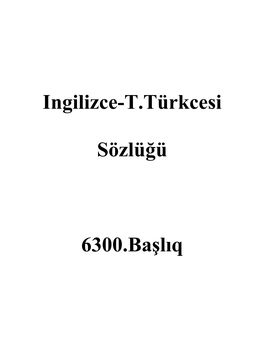 Ingilizce-T.Türkcesi Sözlüğü 6300.Başlıq